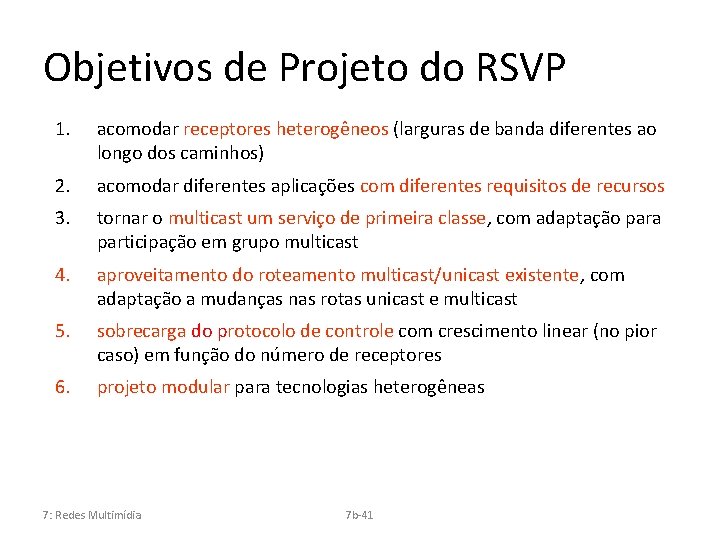 Objetivos de Projeto do RSVP 1. acomodar receptores heterogêneos (larguras de banda diferentes ao