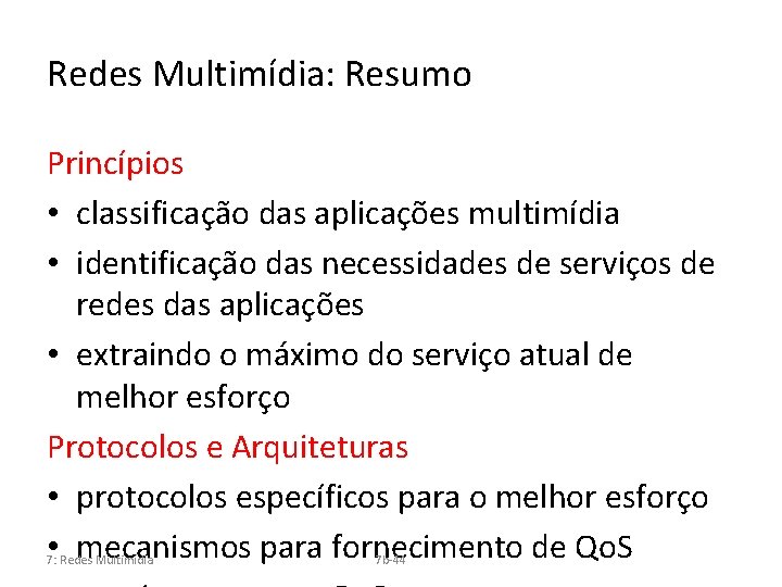 Redes Multimídia: Resumo Princípios • classificação das aplicações multimídia • identificação das necessidades de
