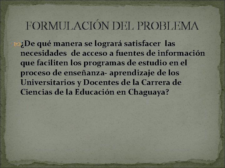 FORMULACIÓN DEL PROBLEMA ¿De qué manera se logrará satisfacer las necesidades de acceso a