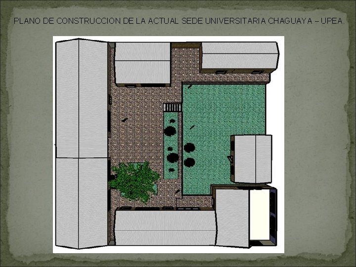 PLANO DE CONSTRUCCION DE LA ACTUAL SEDE UNIVERSITARIA CHAGUAYA – UPEA. 