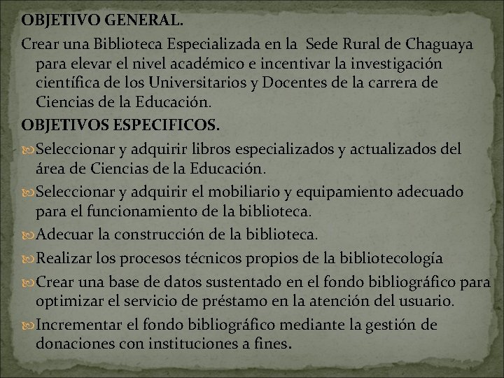 OBJETIVO GENERAL. Crear una Biblioteca Especializada en la Sede Rural de Chaguaya para elevar