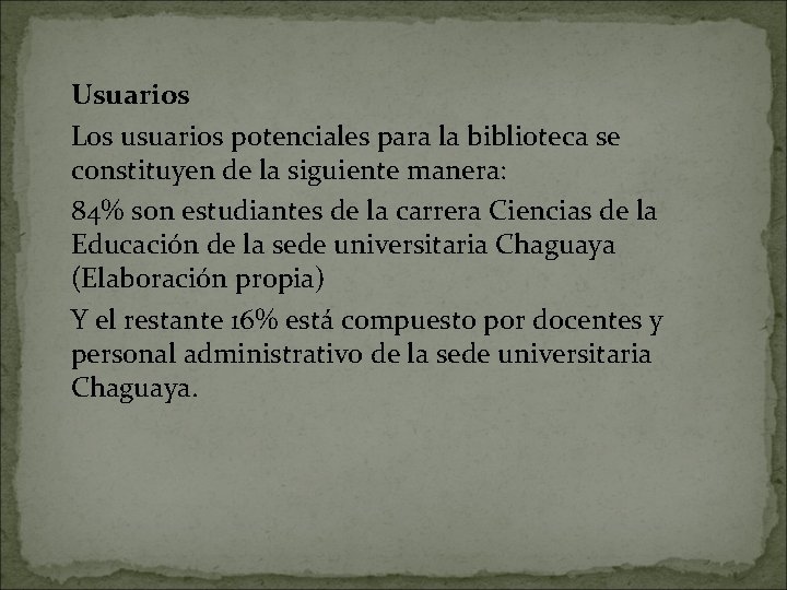 Usuarios Los usuarios potenciales para la biblioteca se constituyen de la siguiente manera: 84%