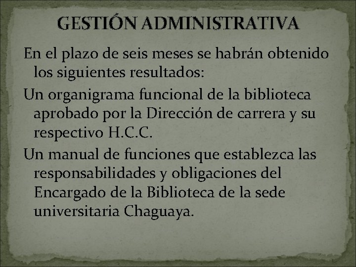 GESTIÓN ADMINISTRATIVA En el plazo de seis meses se habrán obtenido los siguientes resultados: