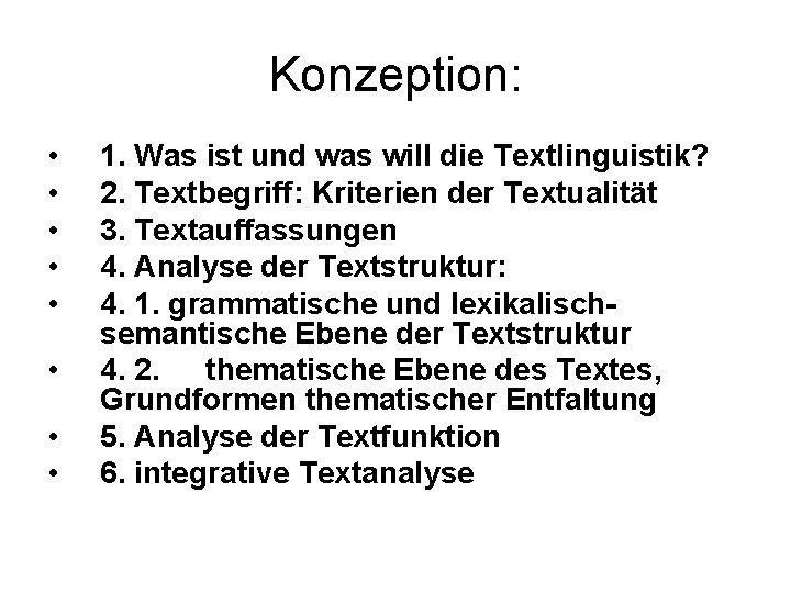 Konzeption: • • 1. Was ist und was will die Textlinguistik? 2. Textbegriff: Kriterien