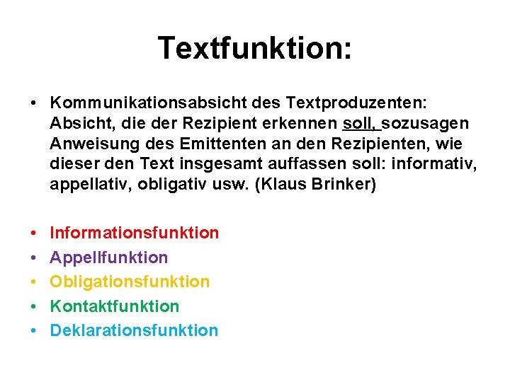 Textfunktion: • Kommunikationsabsicht des Textproduzenten: Absicht, die der Rezipient erkennen soll, sozusagen Anweisung des