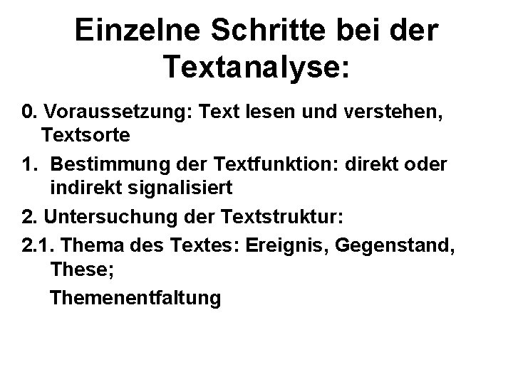 Einzelne Schritte bei der Textanalyse: 0. Voraussetzung: Text lesen und verstehen, Textsorte 1. Bestimmung