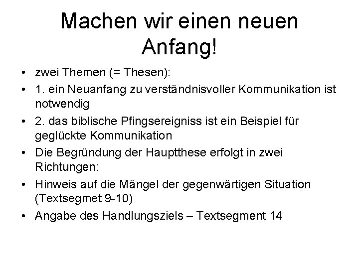 Machen wir einen neuen Anfang! • zwei Themen (= Thesen): • 1. ein Neuanfang