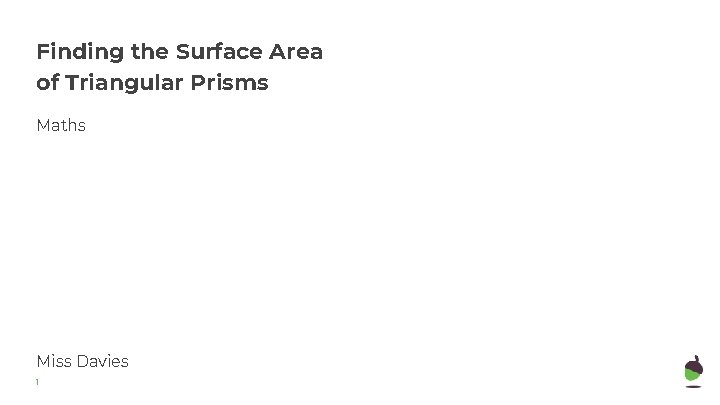 Finding the Surface Area of Triangular Prisms Maths Miss Davies 1 