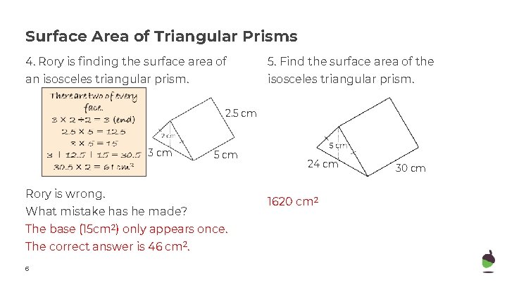 Surface Area of Triangular Prisms 4. Rory is finding the surface area of 5.