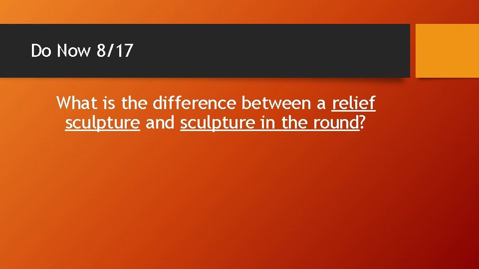 Do Now 8/17 What is the difference between a relief sculpture and sculpture in