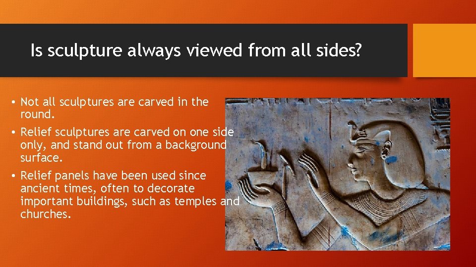 Is sculpture always viewed from all sides? • Not all sculptures are carved in