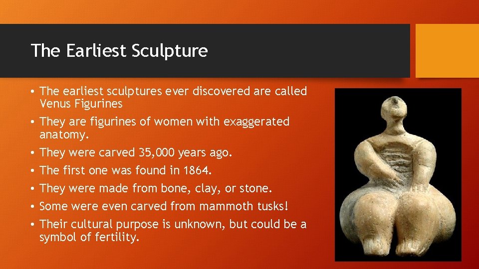 The Earliest Sculpture • The earliest sculptures ever discovered are called Venus Figurines •