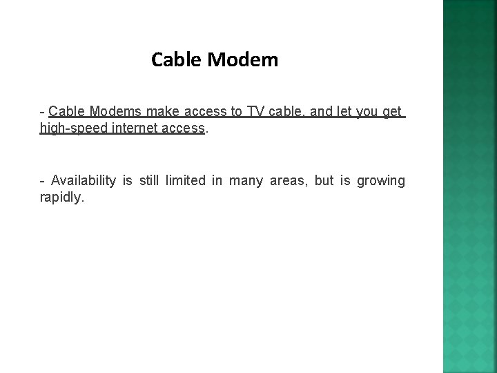 Cable Modem - Cable Modems make access to TV cable, and let you get