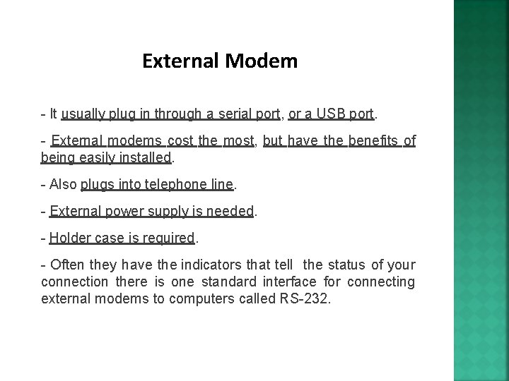 External Modem - It usually plug in through a serial port, or a USB