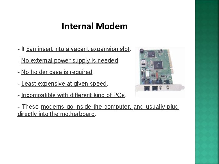 Internal Modem - It can insert into a vacant expansion slot. - No external