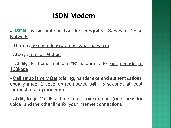 ISDN Modem - ISDN: is an abbreviation for Integrated Services Digital Network. - There