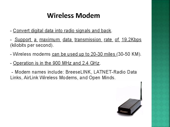 Wireless Modem - Convert digital data into radio signals and back. - Support a