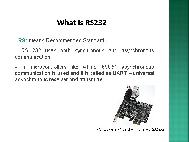 What is RS 232 - RS: means Recommended Standard. - RS 232 uses both