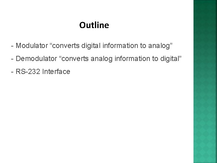 Outline - Modulator “converts digital information to analog” - Demodulator “converts analog information to