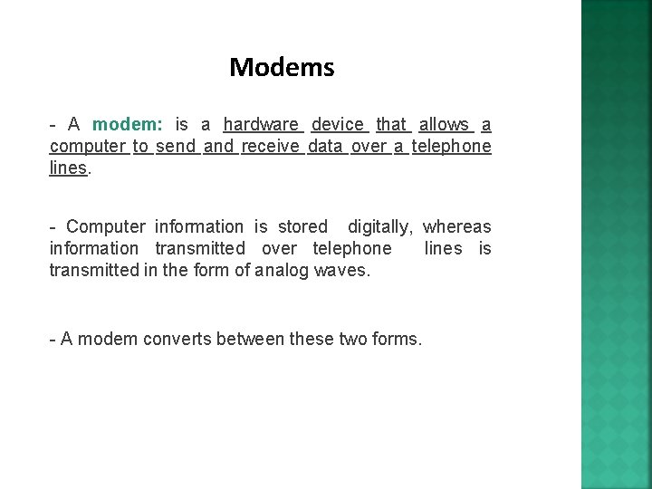 Modems - A modem: is a hardware device that allows a computer to send