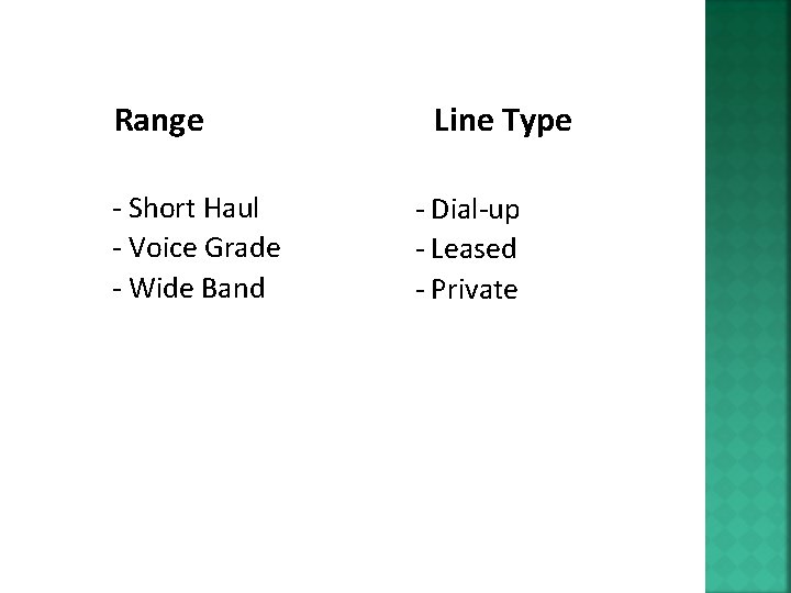 Range - Short Haul - Voice Grade - Wide Band Line Type - Dial-up