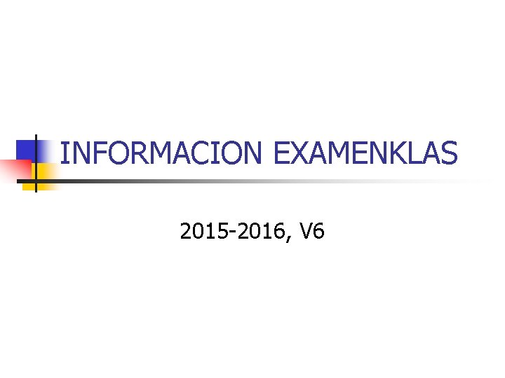 INFORMACION EXAMENKLAS 2015 -2016, V 6 