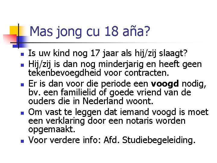 Mas jong cu 18 aña? n n n Is uw kind nog 17 jaar