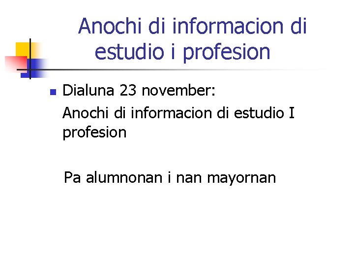 Anochi di informacion di estudio i profesion n Dialuna 23 november: Anochi di informacion