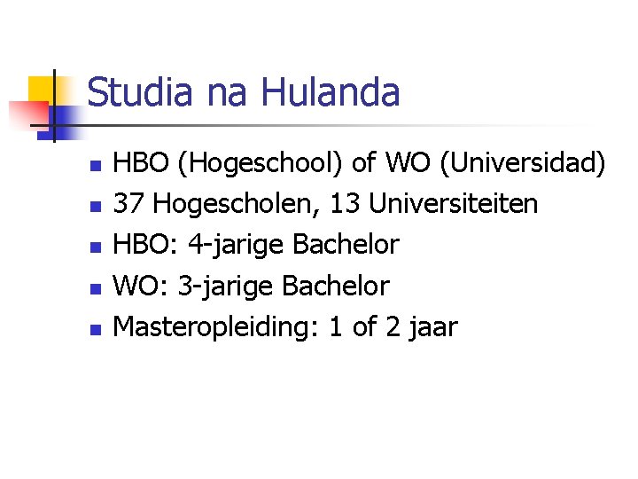 Studia na Hulanda n n n HBO (Hogeschool) of WO (Universidad) 37 Hogescholen, 13