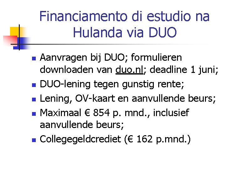 Financiamento di estudio na Hulanda via DUO n n n Aanvragen bij DUO; formulieren