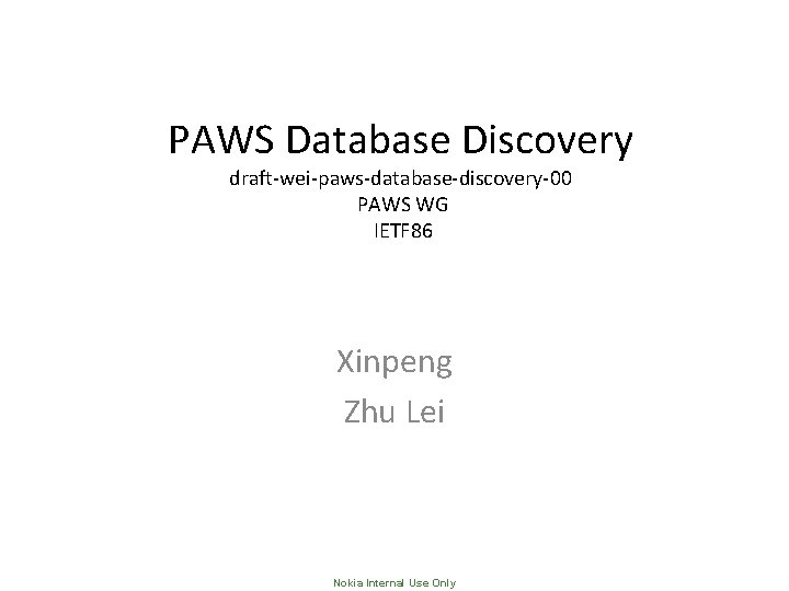 PAWS Database Discovery draft-wei-paws-database-discovery-00 PAWS WG IETF 86 Xinpeng Zhu Lei Nokia Internal Use