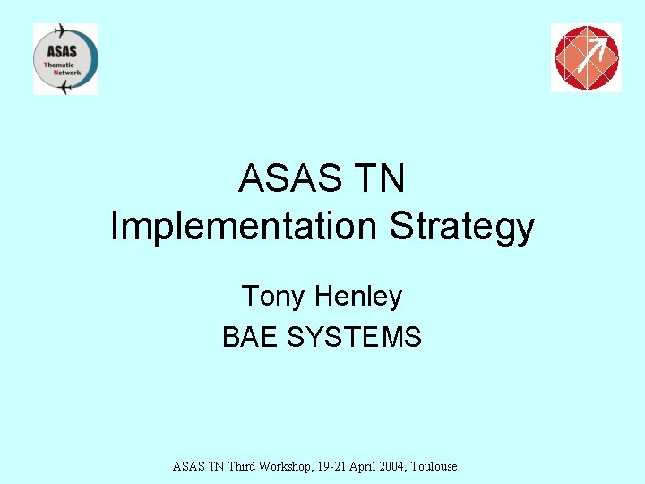 ASAS TN Implementation Strategy Tony Henley BAE SYSTEMS ASAS TN Third Workshop, 19 -21