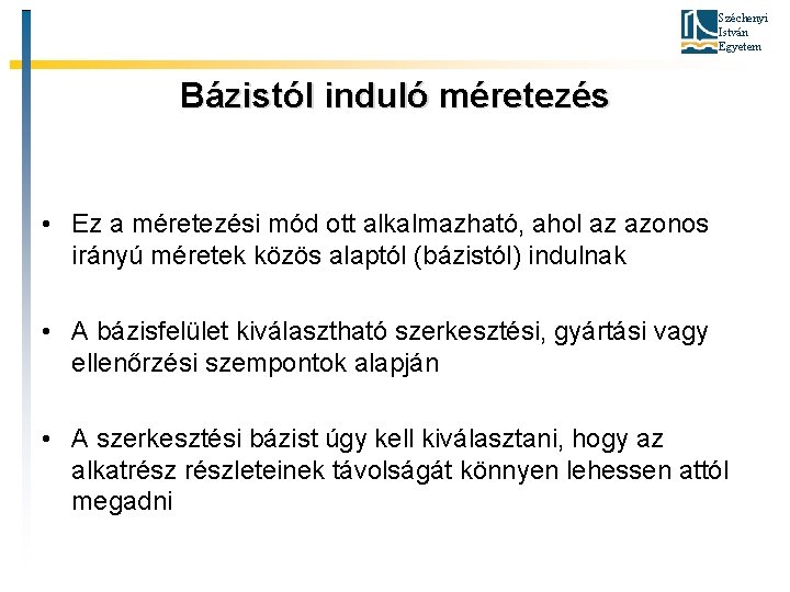 Széchenyi István Egyetem Bázistól induló méretezés • Ez a méretezési mód ott alkalmazható, ahol