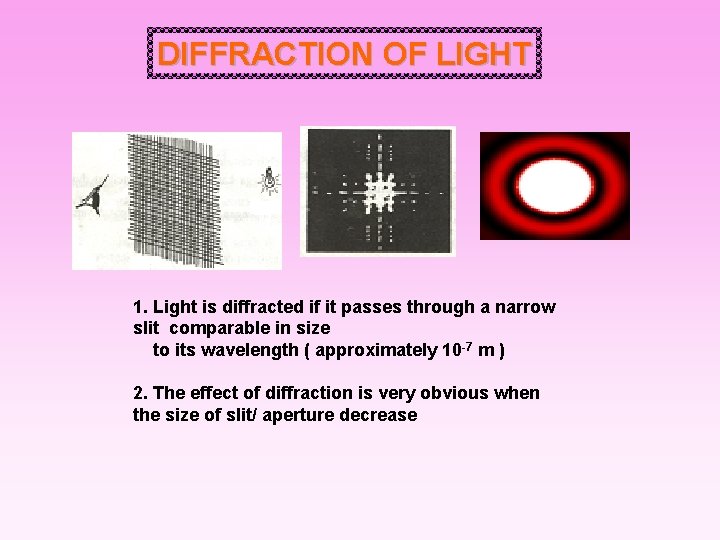 DIFFRACTION OF LIGHT 1. Light is diffracted if it passes through a narrow slit