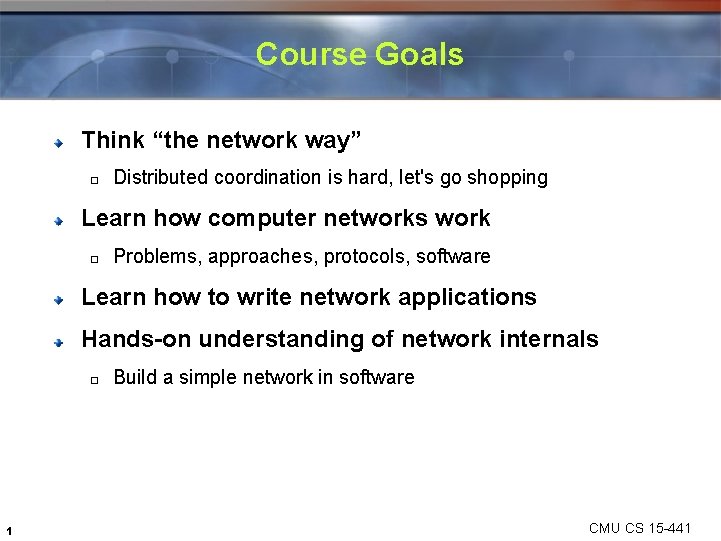 Course Goals Think “the network way” � Distributed coordination is hard, let's go shopping