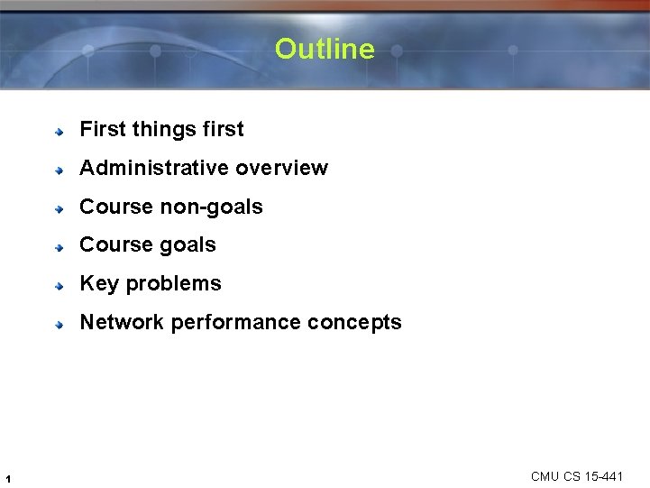 Outline First things first Administrative overview Course non-goals Course goals Key problems Network performance