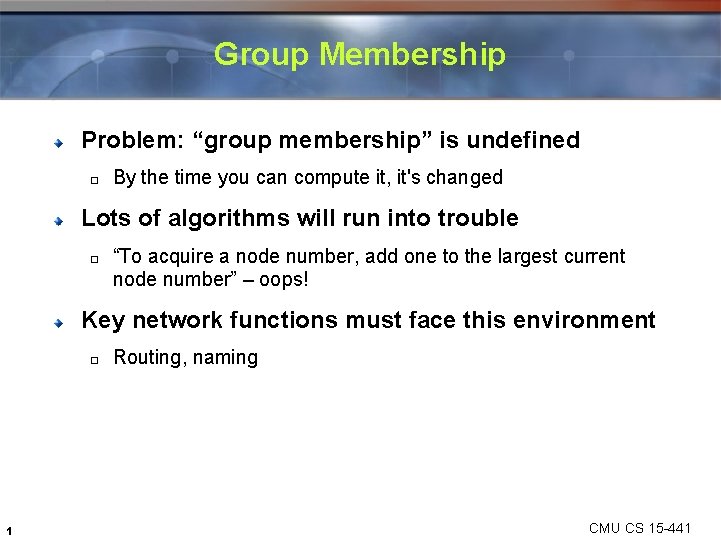 Group Membership Problem: “group membership” is undefined � By the time you can compute