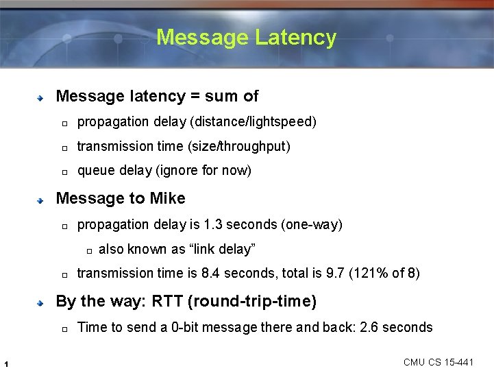 Message Latency Message latency = sum of � propagation delay (distance/lightspeed) � transmission time