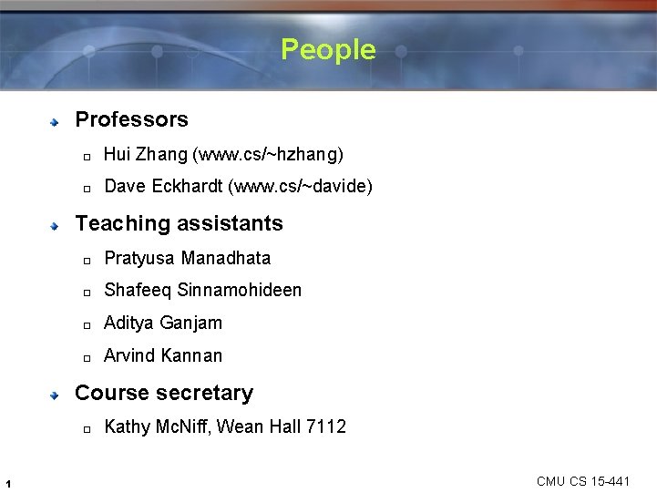 People Professors � Hui Zhang (www. cs/~hzhang) � Dave Eckhardt (www. cs/~davide) Teaching assistants