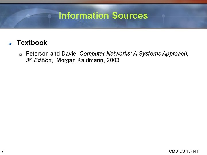 Information Sources Textbook � 1 Peterson and Davie, Computer Networks: A Systems Approach, 3