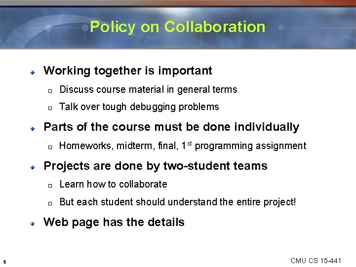 Policy on Collaboration Working together is important � Discuss course material in general terms