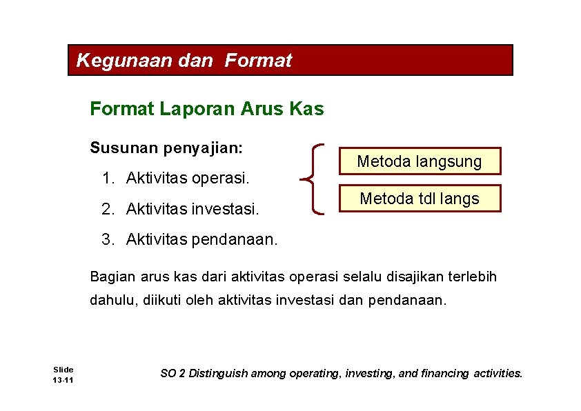 Kegunaan dan Format Laporan Arus Kas Susunan penyajian: 1. Aktivitas operasi. 2. Aktivitas investasi.