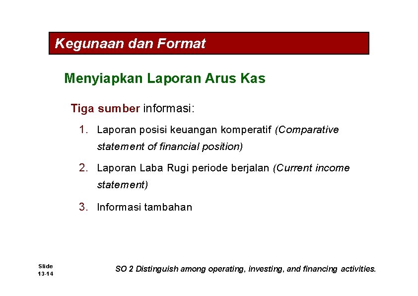 Kegunaan dan Format Menyiapkan Laporan Arus Kas Tiga sumber informasi: 1. Laporan posisi keuangan