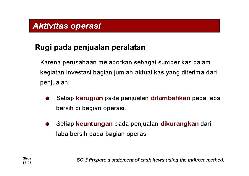 Aktivitas operasi Rugi pada penjualan peralatan Karena perusahaan melaporkan sebagai sumber kas dalam kegiatan