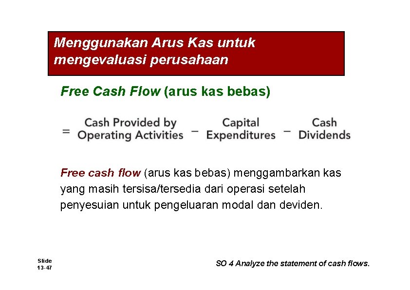 Menggunakan Arus Kas untuk mengevaluasi perusahaan Free Cash Flow (arus kas bebas) Free cash