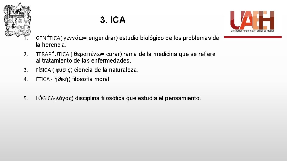3. ICA 1. GENÉTICA( γεννάω= engendrar) estudio biológico de los problemas de la herencia.