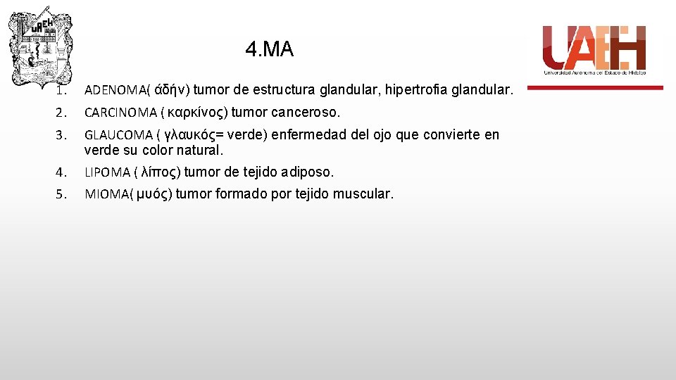 4. MA 1. ADENOMA( άδήν) tumor de estructura glandular, hipertrofia glandular. 2. CARCINOMA (