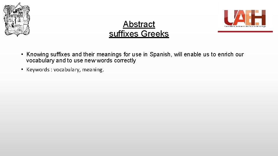 Abstract suffixes Greeks • Knowing suffixes and their meanings for use in Spanish, will