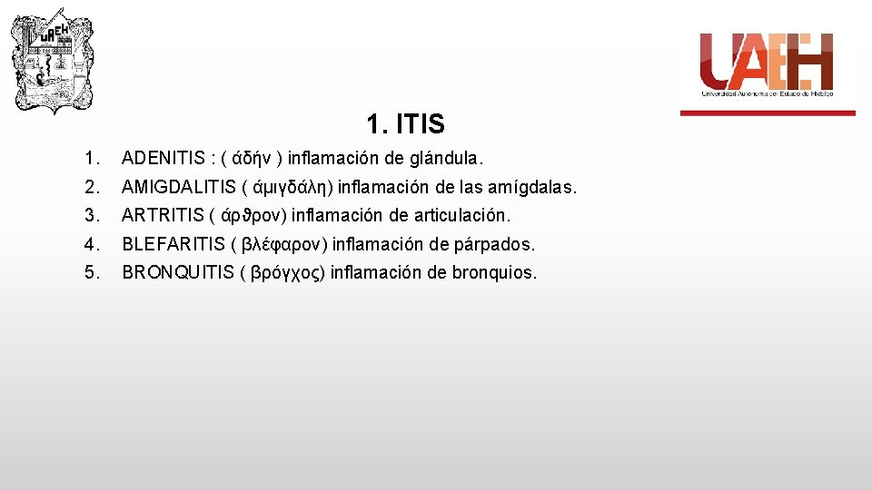 1. ITIS 1. ADENITIS : ( άδήν ) inflamación de glándula. 2. AMIGDALITIS (