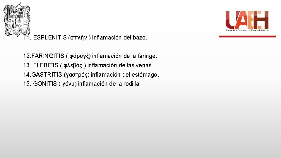 11. ESPLENITIS (σπλήν ) inflamación del bazo. 12. FARINGITIS ( φάρυγξ) inflamación de la